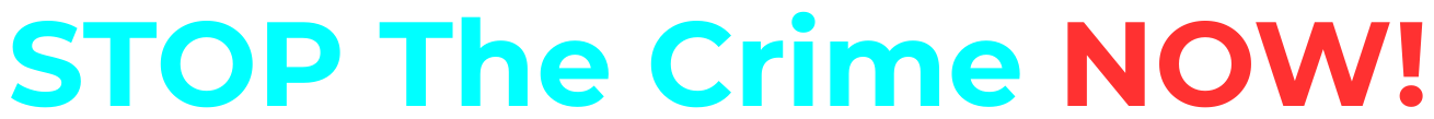 STOP The Crime NOW!